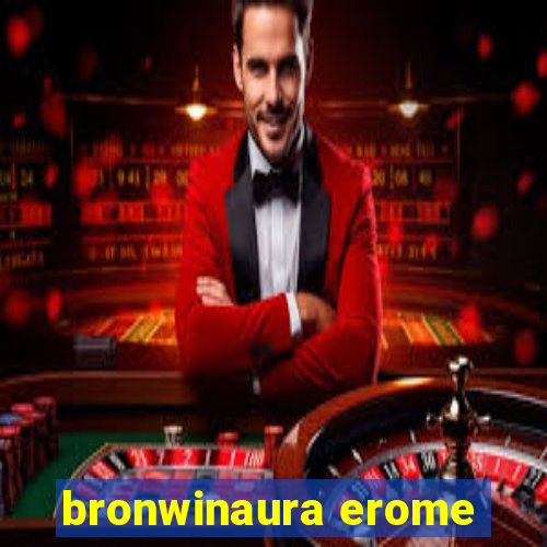 bronwinaura erome